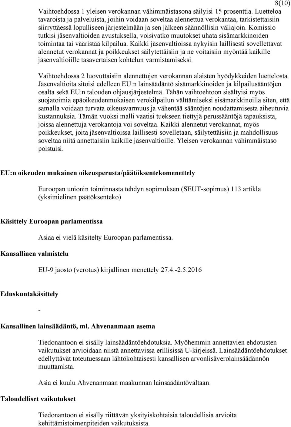Komissio tutkisi jäsenvaltioiden avustuksella, voisivatko muutokset uhata sisämarkkinoiden toimintaa tai vääristää kilpailua.