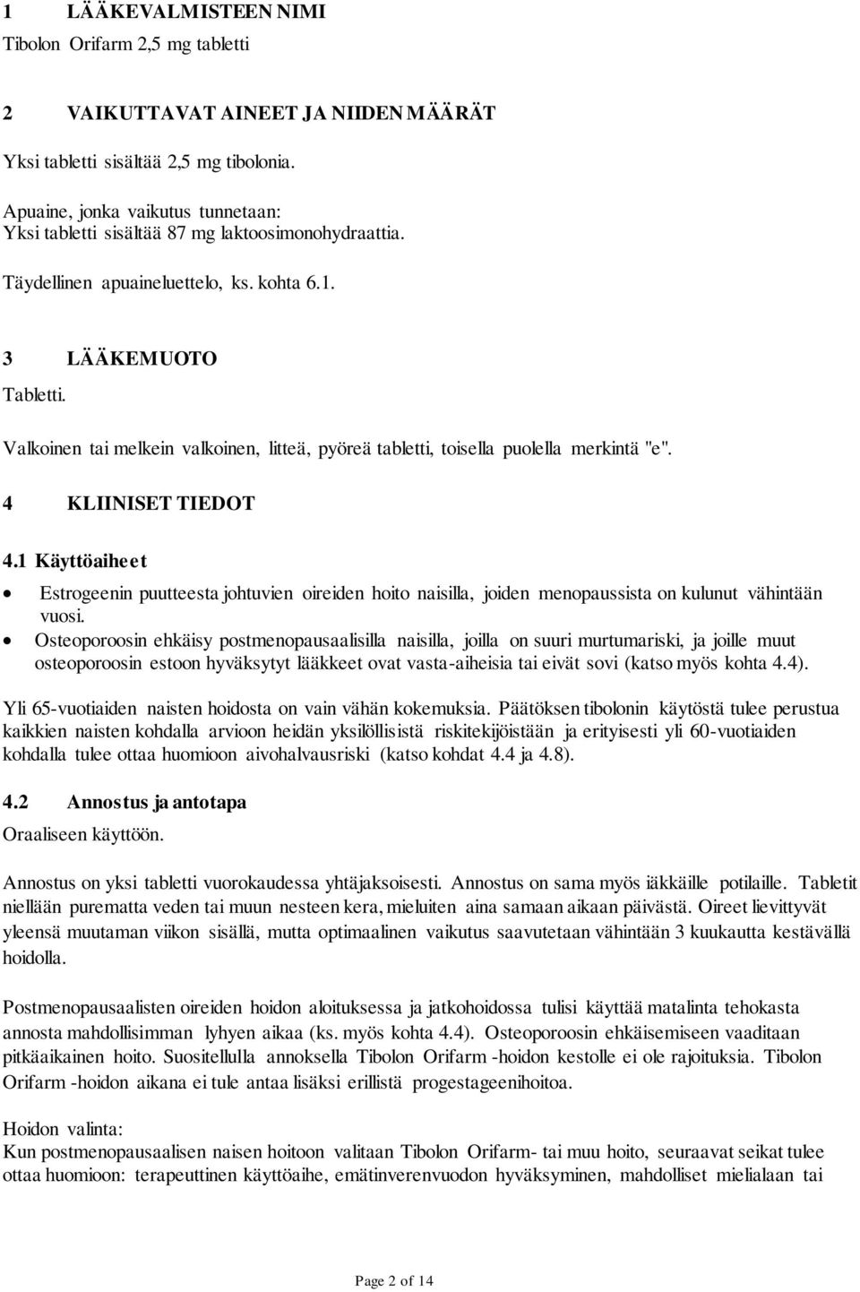 Valkoinen tai melkein valkoinen, litteä, pyöreä tabletti, toisella puolella merkintä "e". 4 KLIINISET TIEDOT 4.