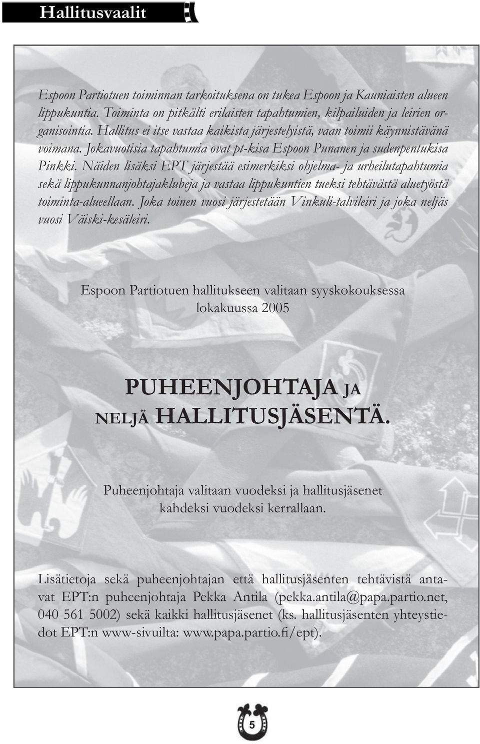 Näiden lisäksi EPT järjestää esimerkiksi ohjelma- ja urheilutapahtumia sekä lippukunnanjohtajaklubeja ja vastaa lippukuntien tueksi tehtävästä aluetyöstä toiminta-alueellaan.