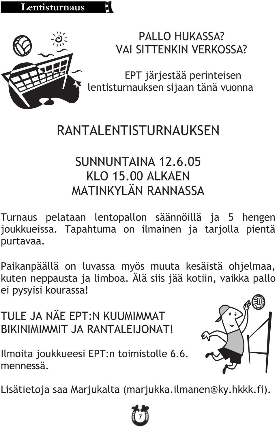 Tapahtuma on ilmainen ja tarjolla pientä purtavaa. Paikanpäällä on luvassa myös muuta kesäistä ohjelmaa, kuten neppausta ja limboa.