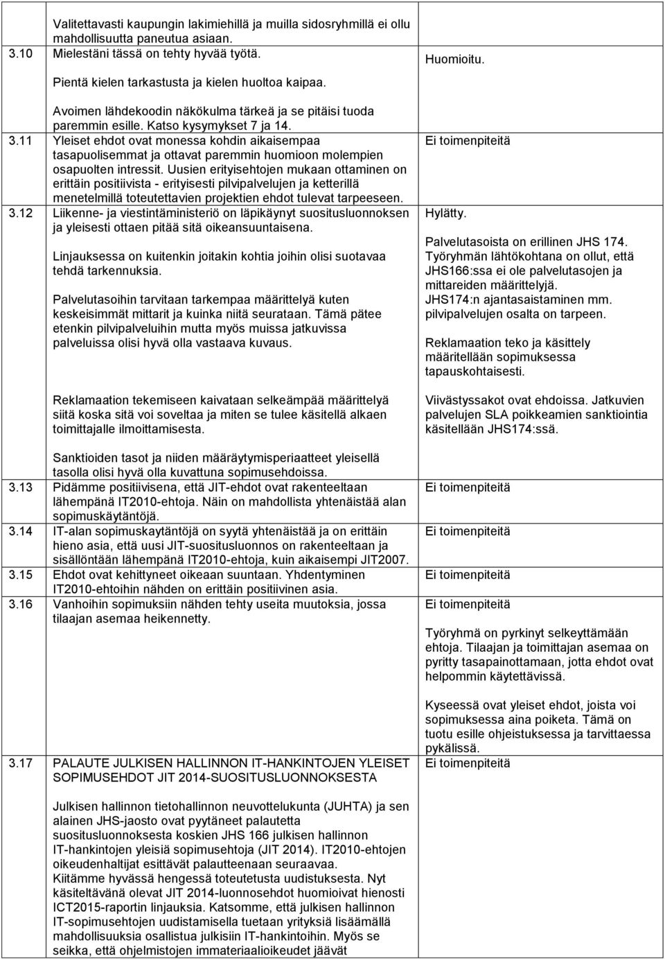 11 Yleiset ehdot ovat monessa kohdin aikaisempaa tasapuolisemmat ja ottavat paremmin huomioon molempien osapuolten intressit.