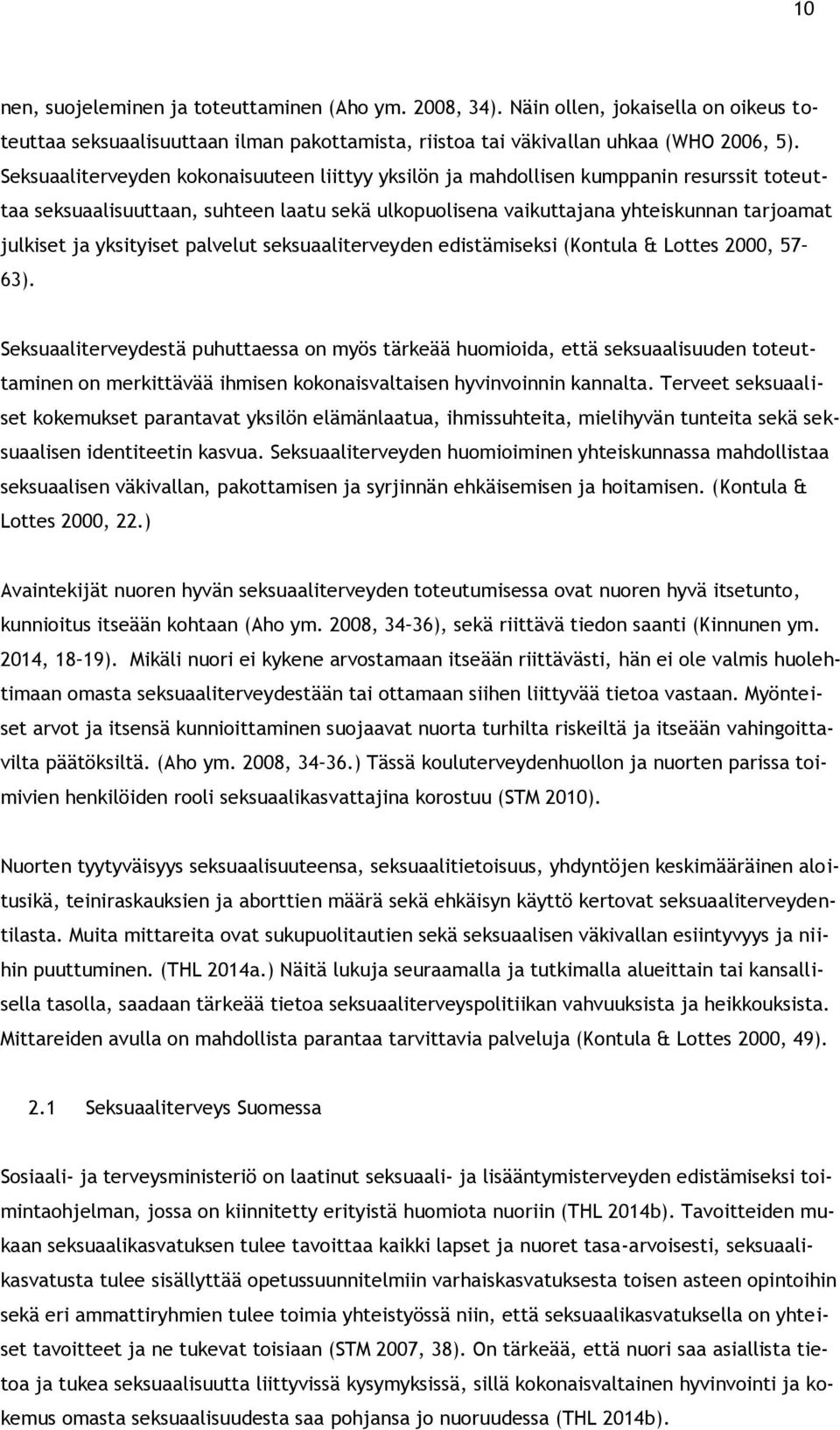 yksityiset palvelut seksuaaliterveyden edistämiseksi (Kontula & Lottes 2000, 57 63).