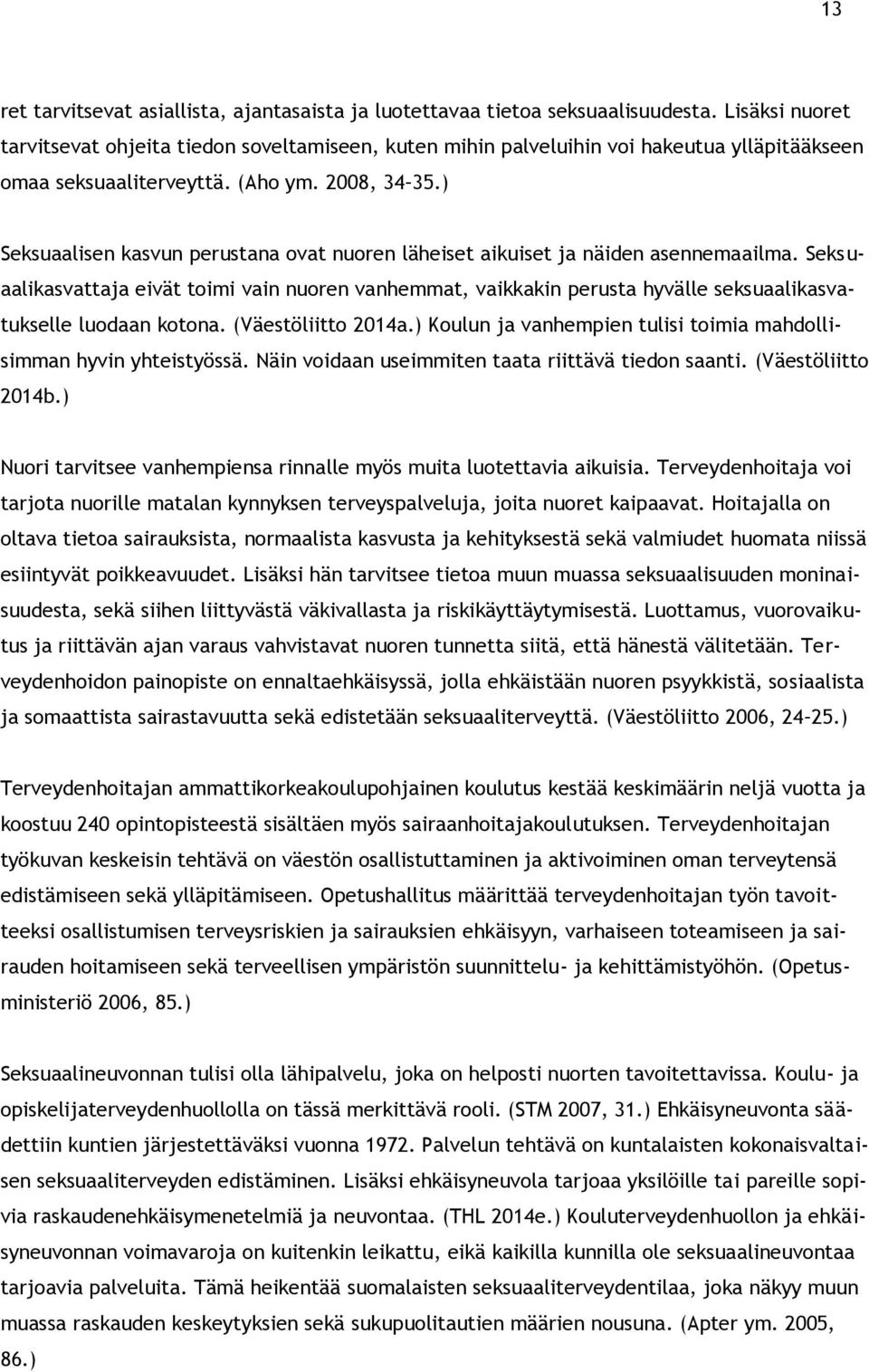 ) Seksuaalisen kasvun perustana ovat nuoren läheiset aikuiset ja näiden asennemaailma.
