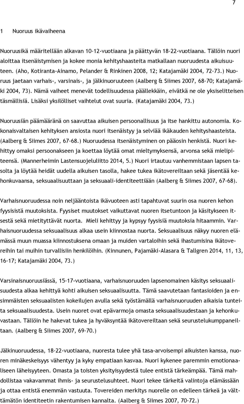 ) Nuoruus jaetaan varhais-, varsinais-, ja jälkinuoruuteen (Aalberg & Siimes 2007, 68 70; Katajamäki 2004, 73).