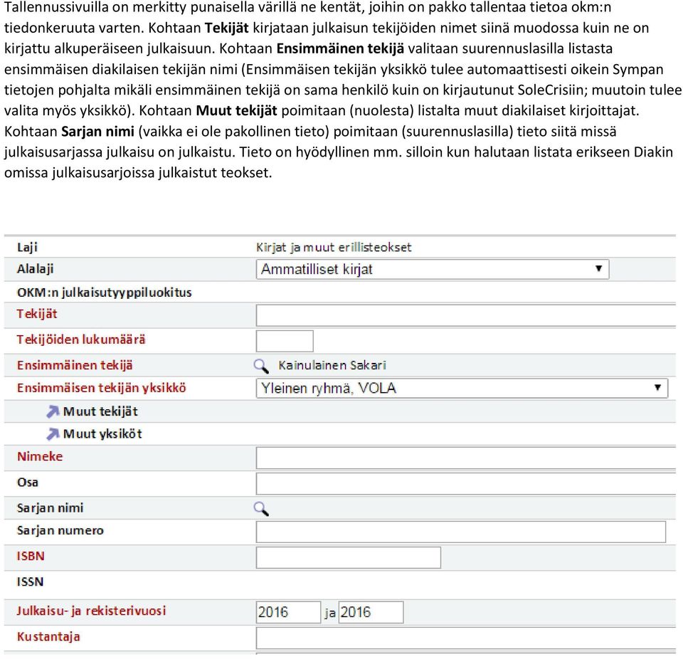 Kohtaan Ensimmäinen tekijä valitaan suurennuslasilla listasta ensimmäisen diakilaisen tekijän nimi (Ensimmäisen tekijän yksikkö tulee automaattisesti oikein Sympan tietojen pohjalta mikäli