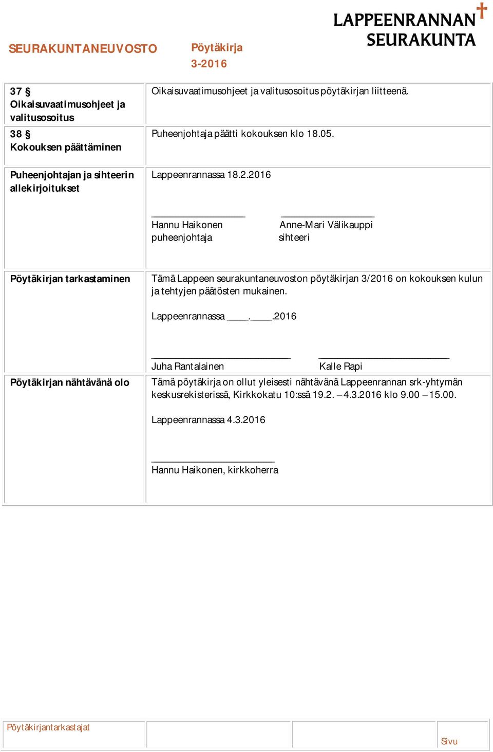 2016 Hannu Haikonen puheenjohtaja Anne-Mari Välikauppi sihteeri n tarkastaminen Tämä Lappeen seurakuntaneuvoston pöytäkirjan 3/2016 on kokouksen kulun ja tehtyjen päätösten