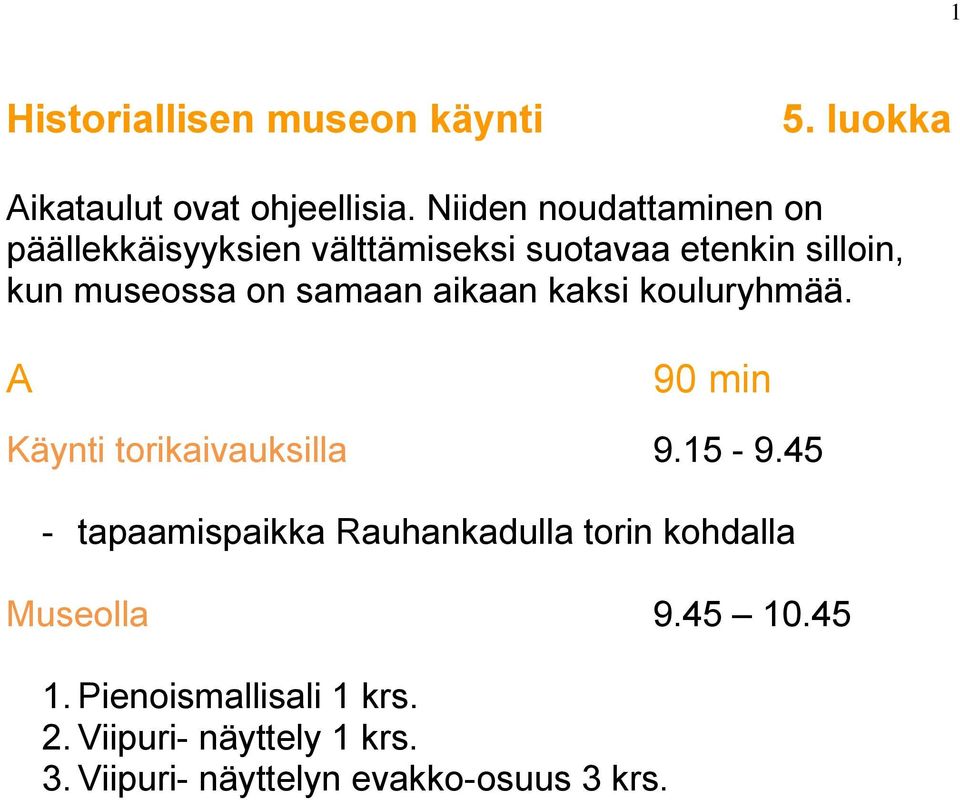 samaan aikaan kaksi kouluryhmää. A 90 min Käynti torikaivauksilla 9.15-9.