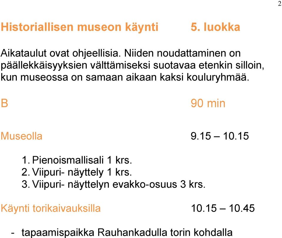 samaan aikaan kaksi kouluryhmää. B 90 min Museolla 9.15 10.15 1. Pienoismallisali 1 krs. 2.