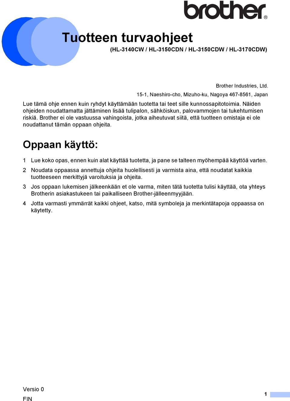 Näiden ohjeiden noudattamatta jättäminen lisää tulipalon, sähköiskun, palovammojen tai tukehtumisen riskiä.