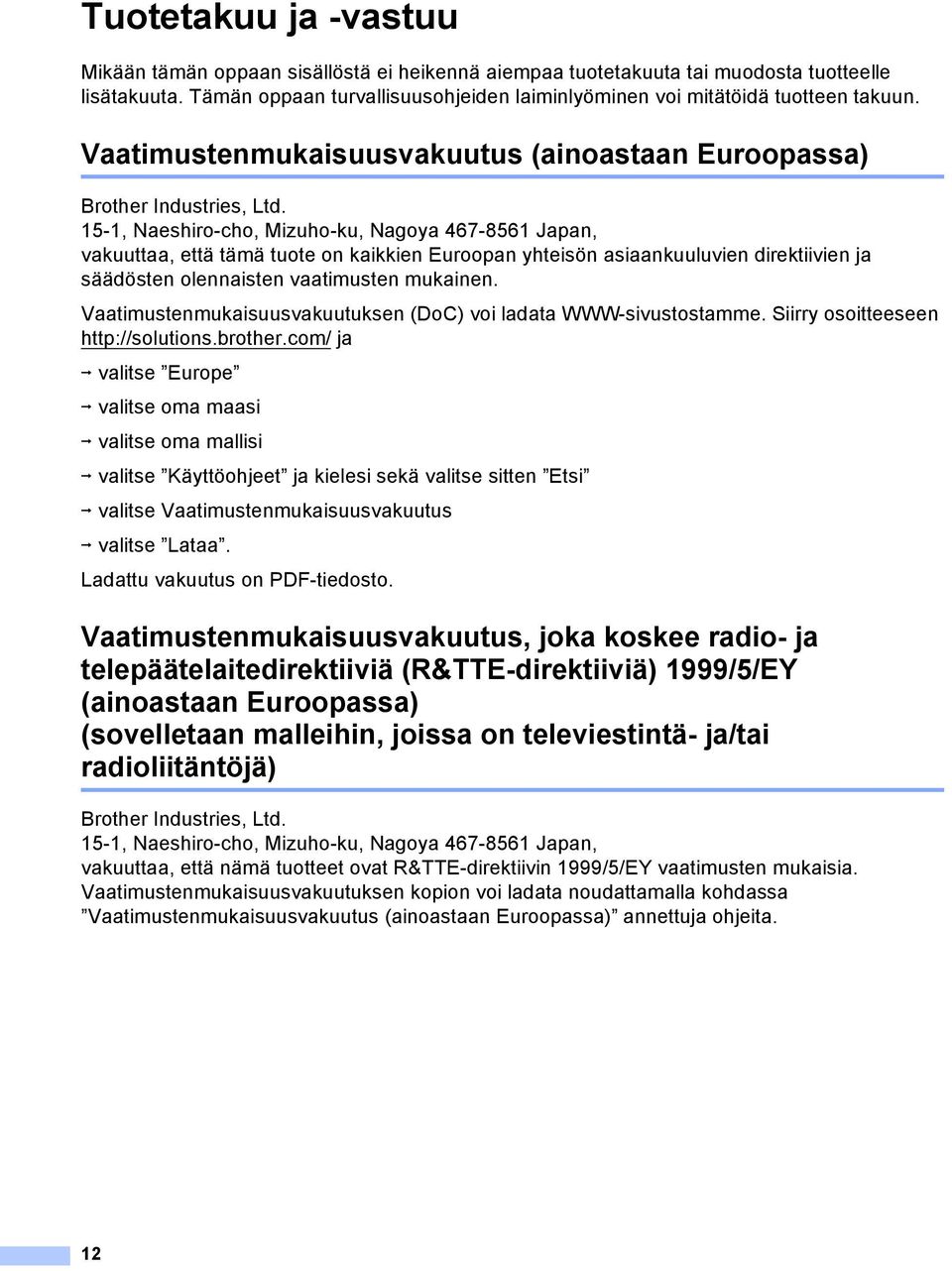 15-1, Naeshiro-cho, Mizuho-ku, Nagoya 467-8561 Japan, vakuuttaa, että tämä tuote on kaikkien Euroopan yhteisön asiaankuuluvien direktiivien ja säädösten olennaisten vaatimusten mukainen.