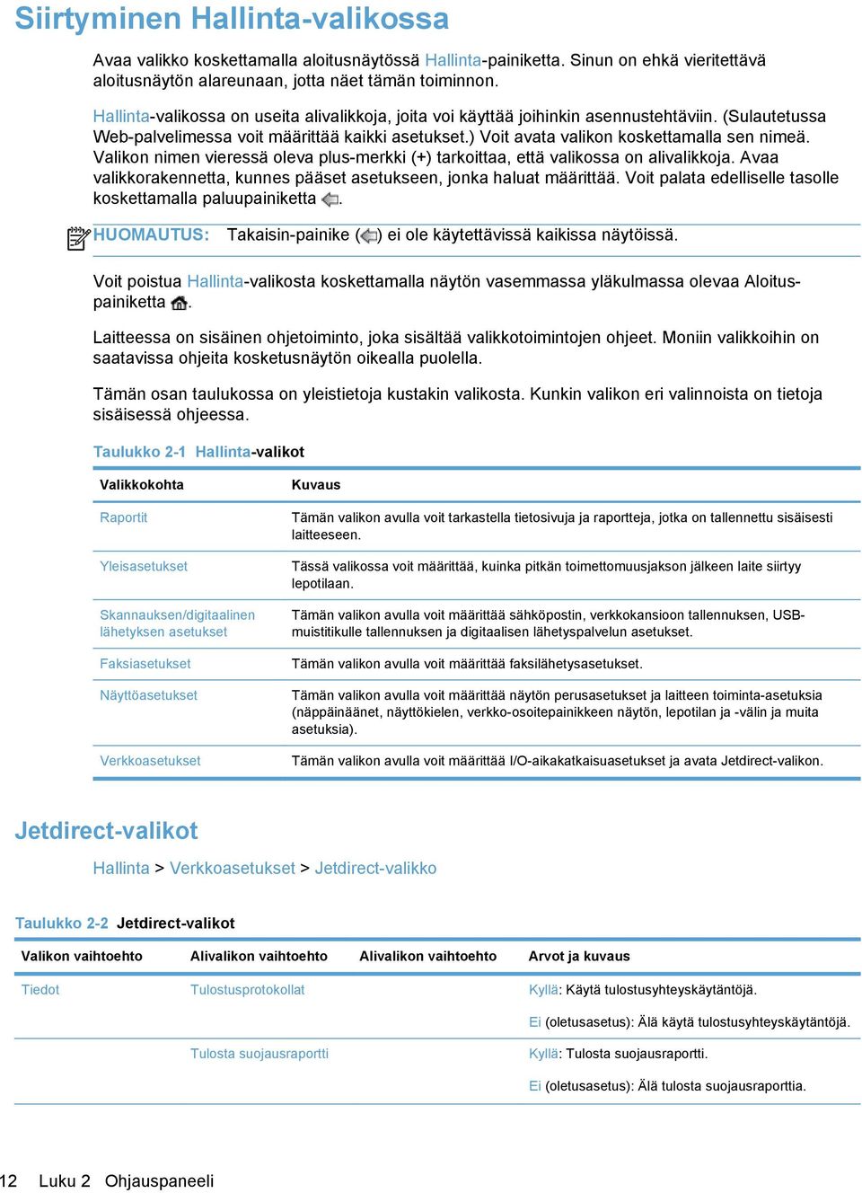 Valikon nimen vieressä oleva plus-merkki (+) tarkoittaa, että valikossa on alivalikkoja. Avaa valikkorakennetta, kunnes pääset asetukseen, jonka haluat määrittää.