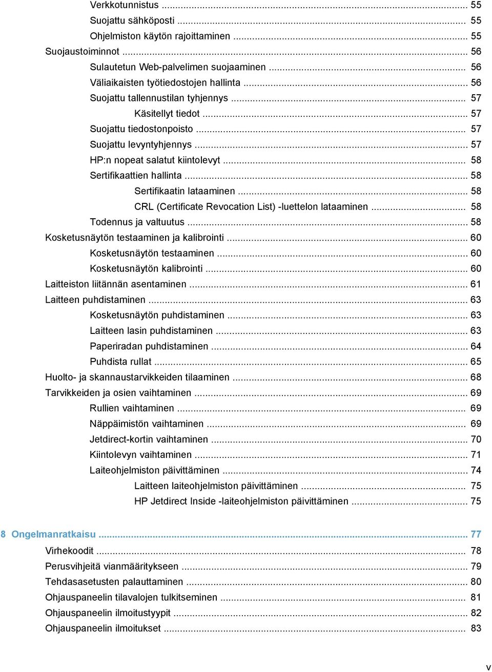 .. 58 Sertifikaatin lataaminen... 58 CRL (Certificate Revocation List) -luettelon lataaminen... 58 Todennus ja valtuutus... 58 Kosketusnäytön testaaminen ja kalibrointi... 60 Kosketusnäytön testaaminen.