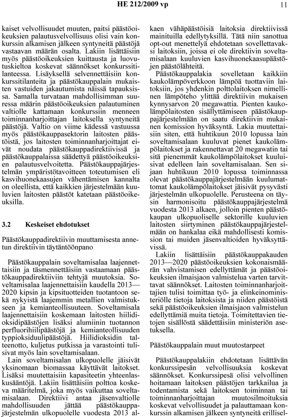 Lisäyksellä selvennettäisiin konkurssitilanteita ja päästökauppalain mukaisten vastuiden jakautumista näissä tapauksissa.