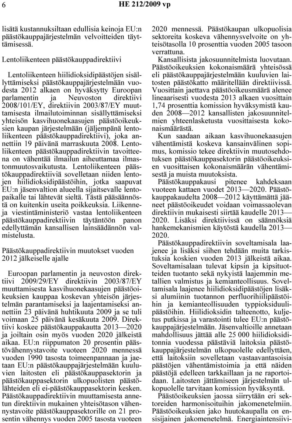 direktiivi 2008/101/EY, direktiivin 2003/87/EY muuttamisesta ilmailutoiminnan sisällyttämiseksi yhteisön kasvihuonekaasujen päästöoikeuksien kaupan järjestelmään (jäljempänä lentoliikenteen