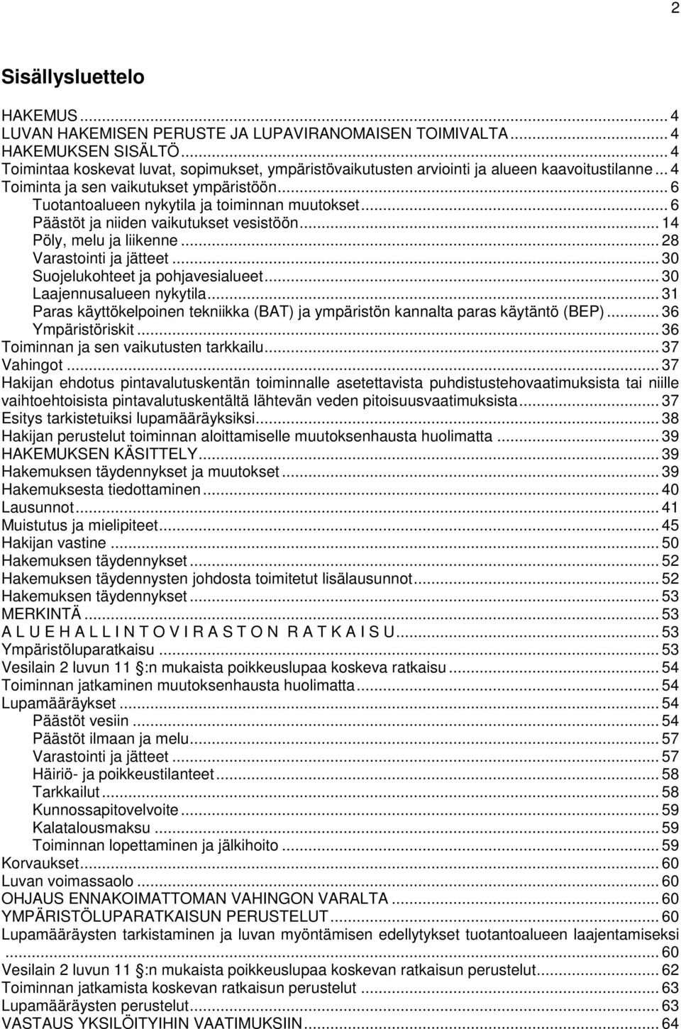 .. 6 Päästöt ja niiden vaikutukset vesistöön... 14 Pöly, melu ja liikenne... 28 Varastointi ja jätteet... 30 Suojelukohteet ja pohjavesialueet... 30 Laajennusalueen nykytila.