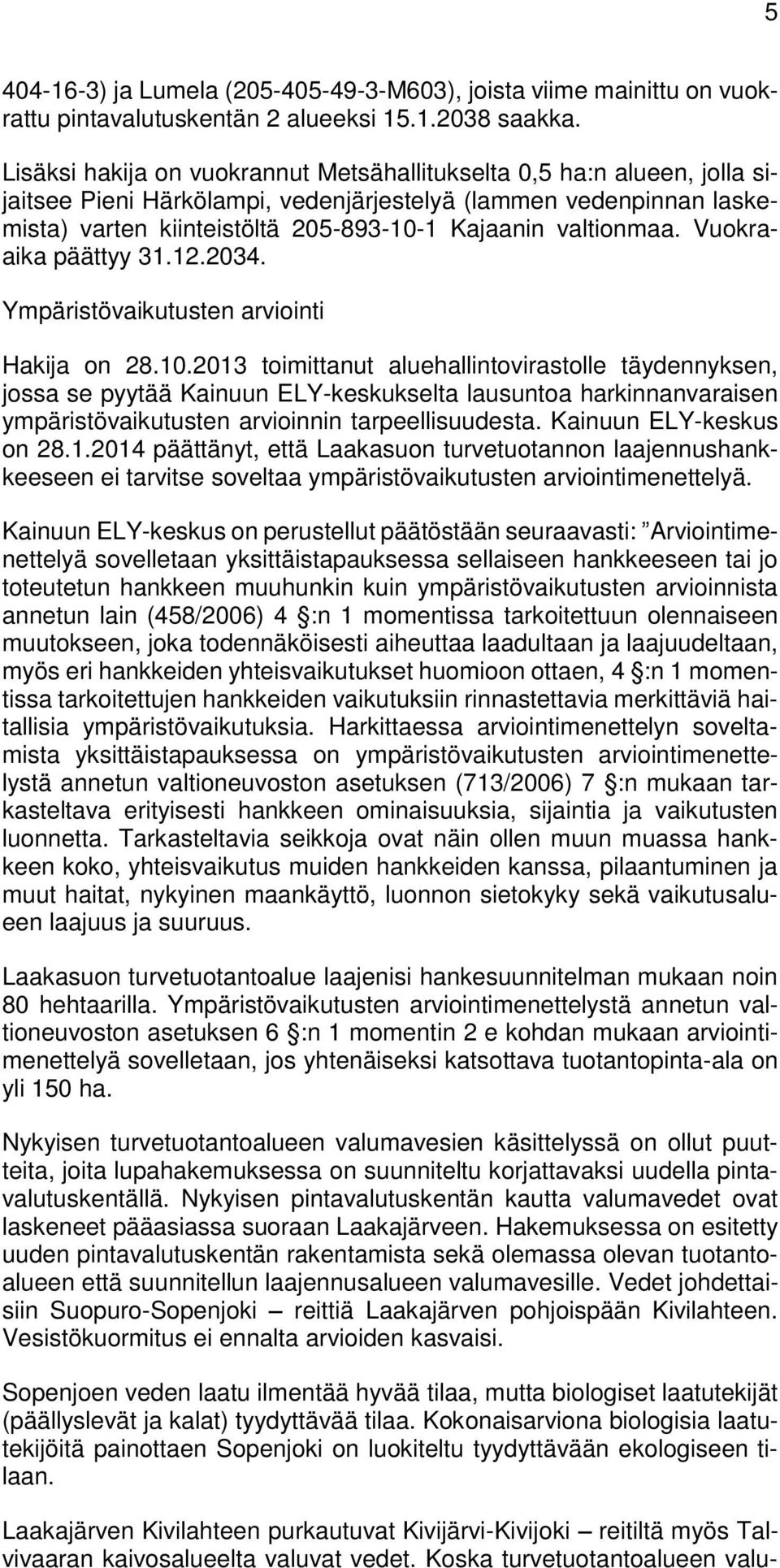valtionmaa. Vuokraaika päättyy 31.12.2034. Ympäristövaikutusten arviointi Hakija on 28.10.