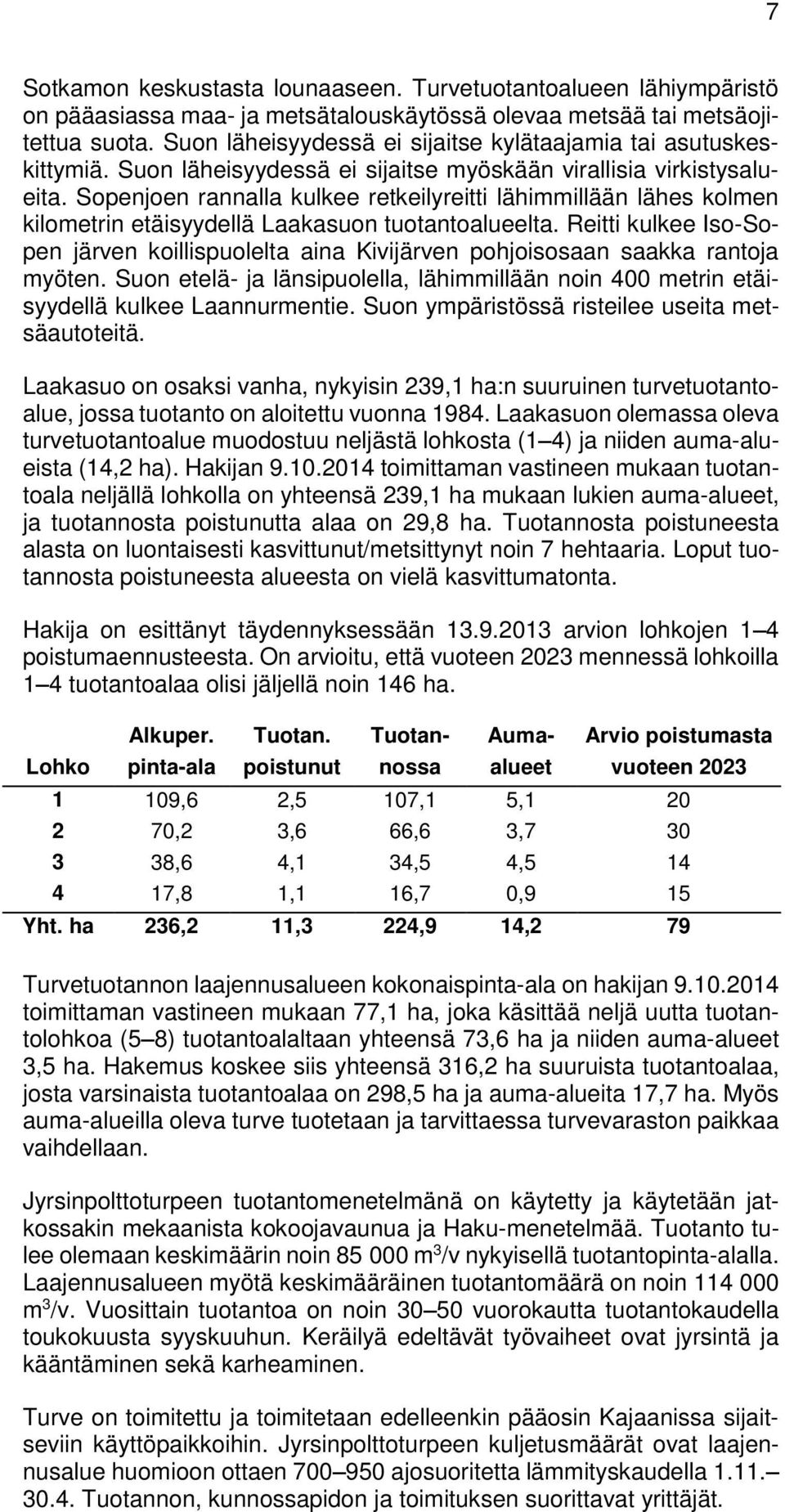 Sopenjoen rannalla kulkee retkeilyreitti lähimmillään lähes kolmen kilometrin etäisyydellä Laakasuon tuotantoalueelta.