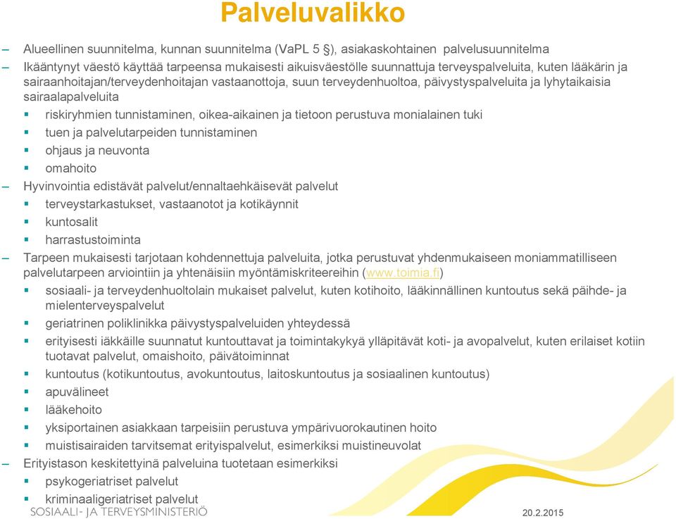 perustuva monialainen tuki tuen ja palvelutarpeiden tunnistaminen ohjaus ja neuvonta omahoito Hyvinvointia edistävät palvelut/ennaltaehkäisevät palvelut terveystarkastukset, vastaanotot ja