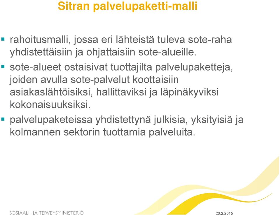 sote-alueet ostaisivat tuottajilta palvelupaketteja, joiden avulla sote-palvelut koottaisiin