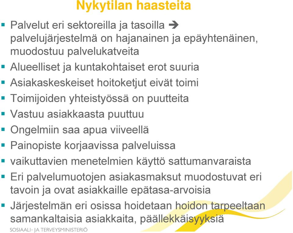 saa apua viiveellä Painopiste korjaavissa palveluissa vaikuttavien menetelmien käyttö sattumanvaraista Eri palvelumuotojen asiakasmaksut