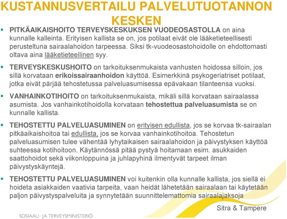 TERVEYSKESKUSHOITO on tarkoituksenmukaista vanhusten hoidossa silloin, jos sillä korvataan erikoissairaanhoidon käyttöä.