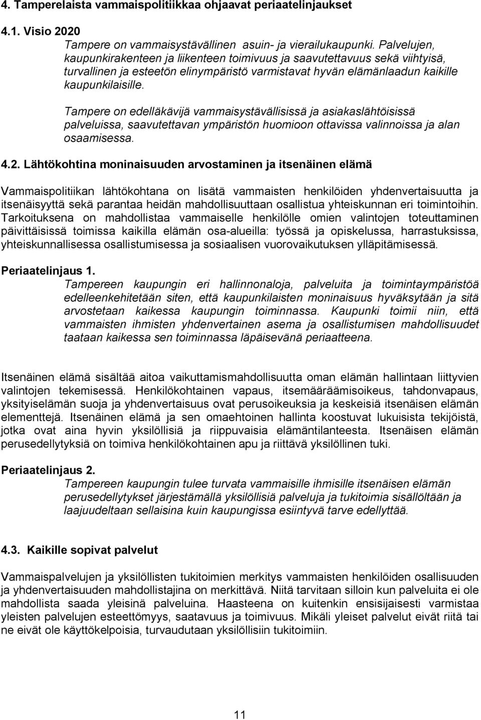 Tampere on edelläkävijä vammaisystävällisissä ja asiakaslähtöisissä palveluissa, saavutettavan ympäristön huomioon ottavissa valinnoissa ja alan osaamisessa. 4.2.