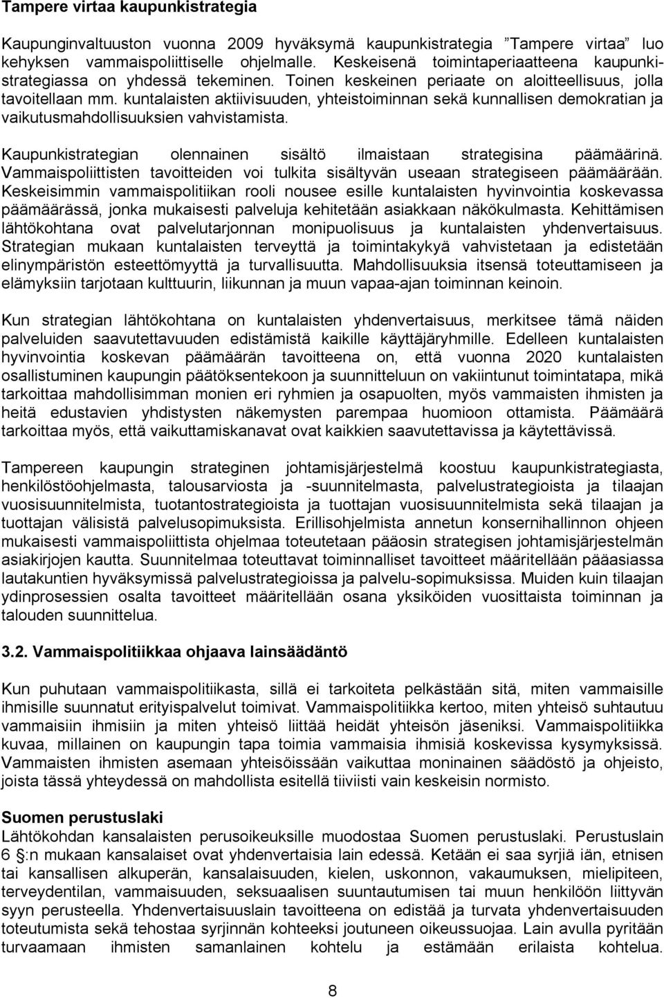 kuntalaisten aktiivisuuden, yhteistoiminnan sekä kunnallisen demokratian ja vaikutusmahdollisuuksien vahvistamista. Kaupunkistrategian olennainen sisältö ilmaistaan strategisina päämäärinä.