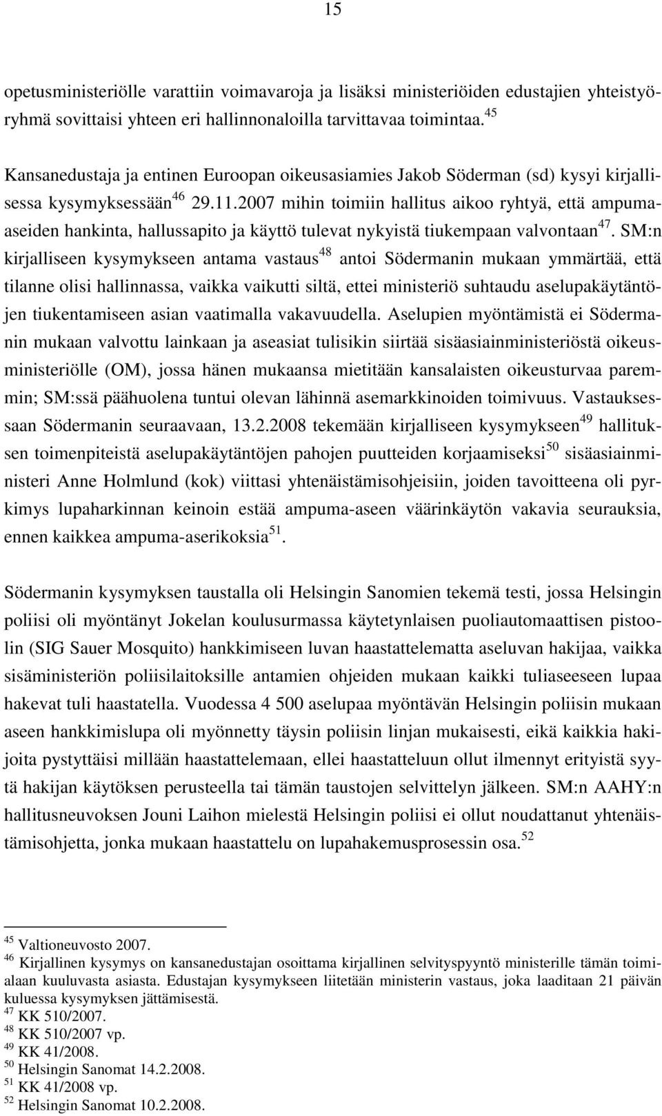 2007 mihin toimiin hallitus aikoo ryhtyä, että ampumaaseiden hankinta, hallussapito ja käyttö tulevat nykyistä tiukempaan valvontaan 47.