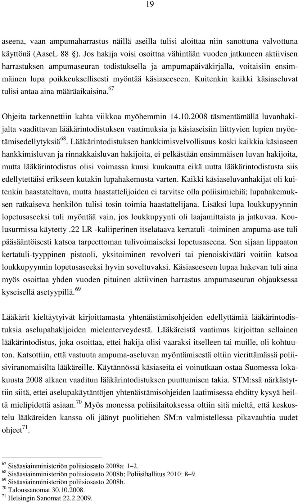 Kuitenkin kaikki käsiaseluvat tulisi antaa aina määräaikaisina. 67 Ohjeita tarkennettiin kahta viikkoa myöhemmin 14.10.