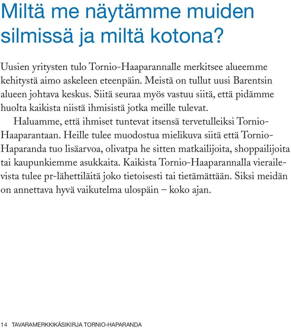 Haluamme, että ihmiset tuntevat itsensä tervetulleiksi Tornio- Haaparantaan.