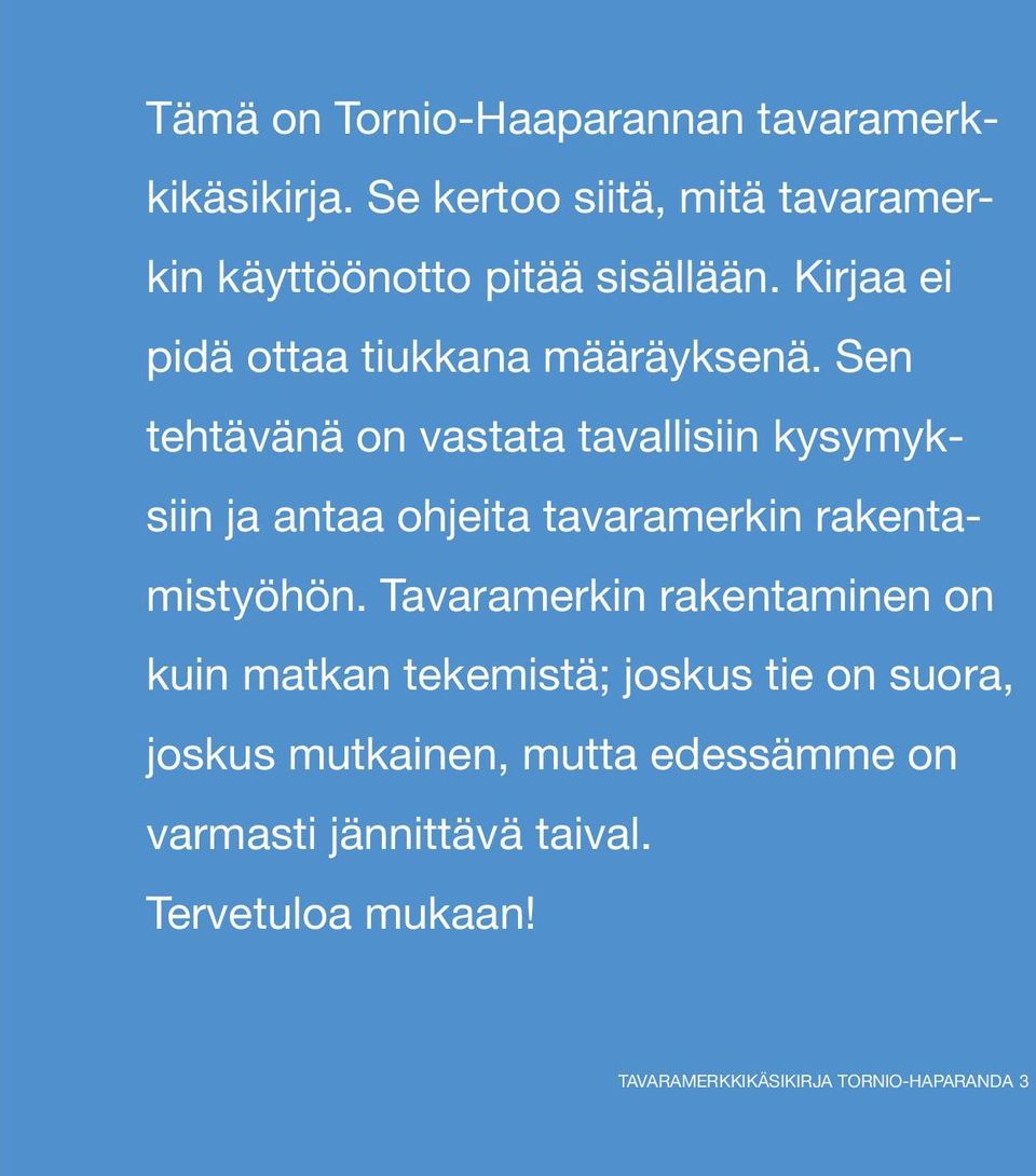 Sen tehtävänä on vastata tavallisiin kysymyksiin ja antaa ohjeita tavaramerkin rakentamistyöhön.