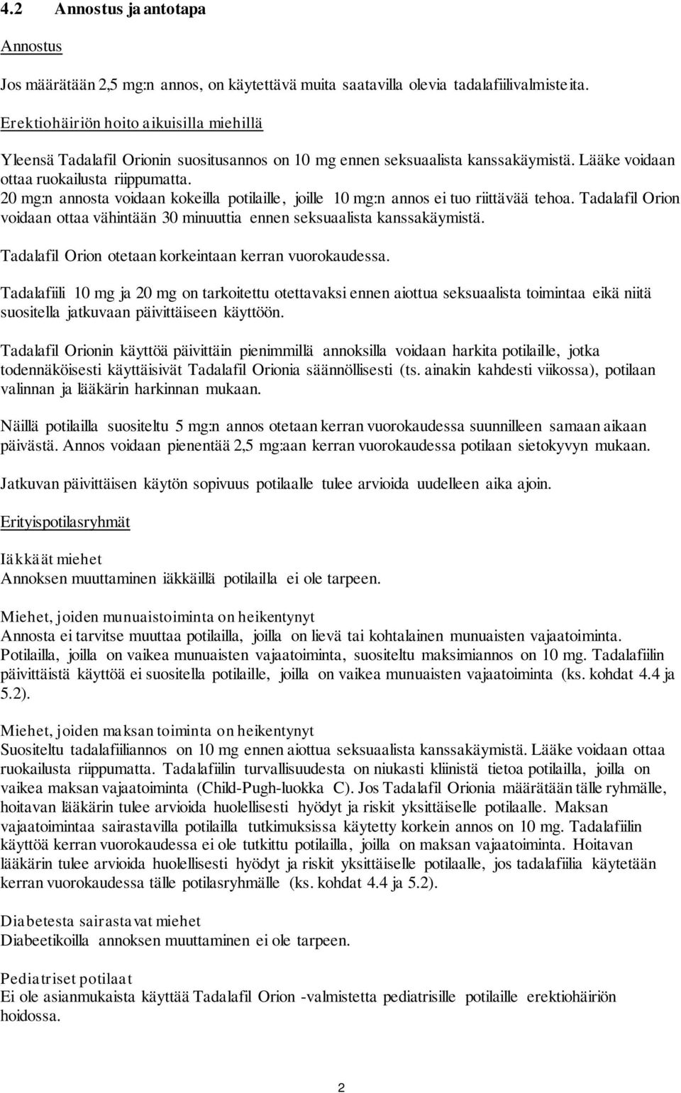 20 mg:n annosta voidaan kokeilla potilaille, joille 10 mg:n annos ei tuo riittävää tehoa. Tadalafil Orion voidaan ottaa vähintään 30 minuuttia ennen seksuaalista kanssakäymistä.