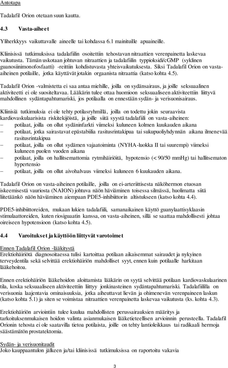 Tämän uskotaan johtuvan nitraattien ja tadalafiilin typpioksidi/cgmp (syklinen guanosiinimonofosfaatti) -reittiin kohdistuvasta yhteisvaikutuksesta.