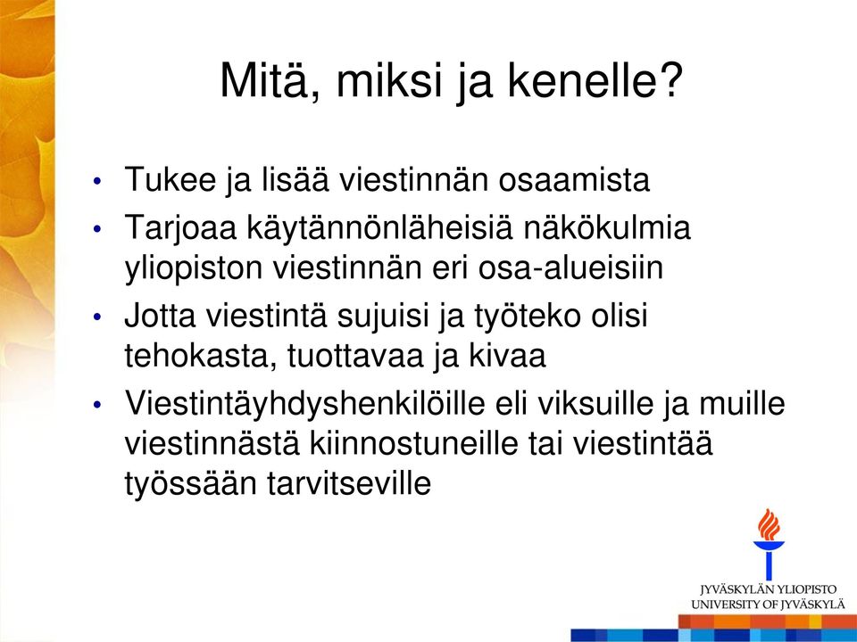 yliopiston viestinnän eri osa-alueisiin Jotta viestintä sujuisi ja työteko olisi