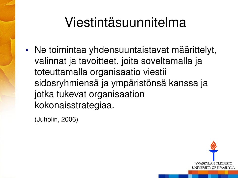 toteuttamalla organisaatio viestii sidosryhmiensä ja