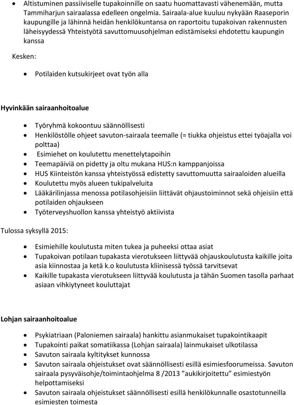 kaupungin kanssa Kesken: Potilaiden kutsukirjeet ovat työn alla Hyvinkään sairaanhoitoalue Työryhmä kokoontuu säännöllisesti Henkilöstölle ohjeet savuton-sairaala teemalle (= tiukka ohjeistus ettei