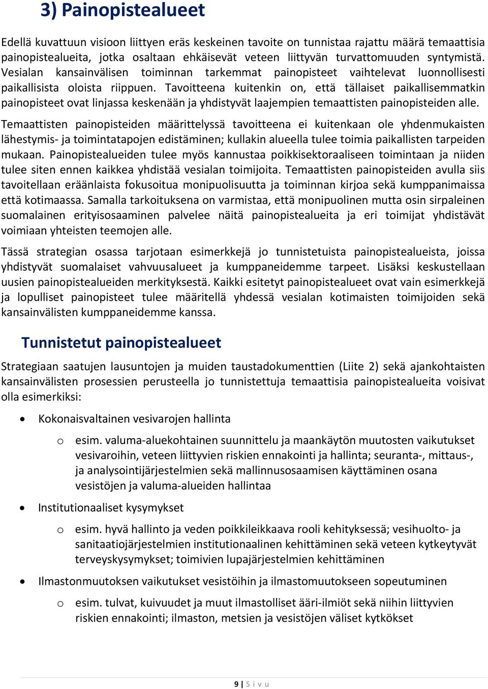 Tavoitteena kuitenkin on, että tällaiset paikallisemmatkin painopisteet ovat linjassa keskenään ja yhdistyvät laajempien temaattisten painopisteiden alle.