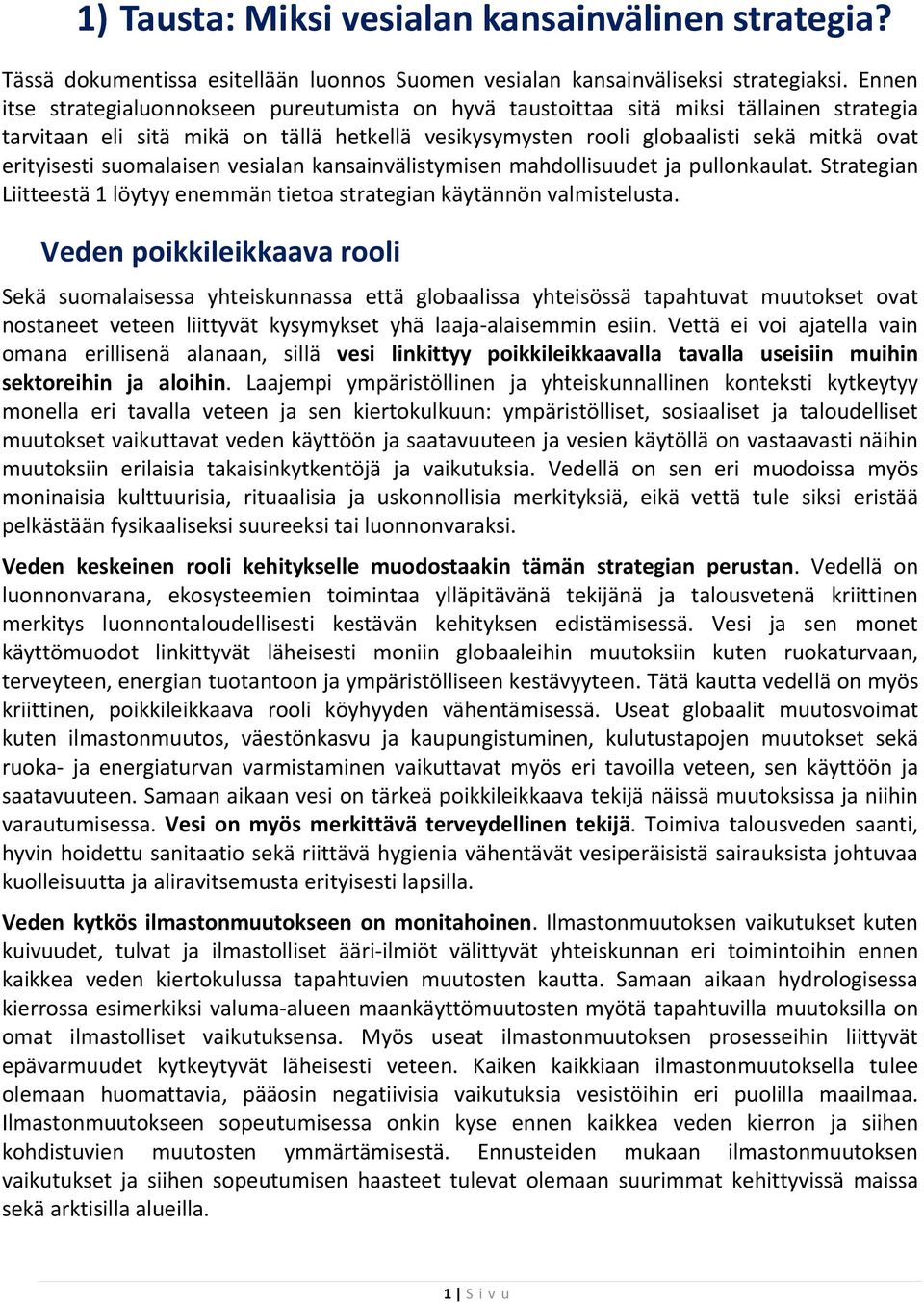 suomalaisen vesialan kansainvälistymisen mahdollisuudet ja pullonkaulat. Strategian Liitteestä 1 löytyy enemmän tietoa strategian käytännön valmistelusta.