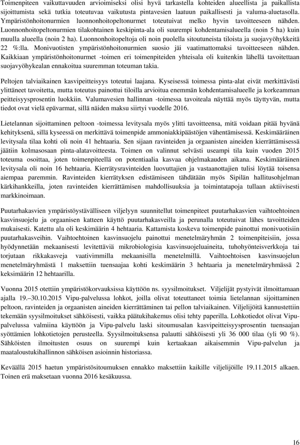 Luonnonhoitopeltonurmien tilakohtainen keskipinta-ala oli suurempi kohdentamisalueella (noin 5 ha) kuin muulla alueella (noin 2 ha).