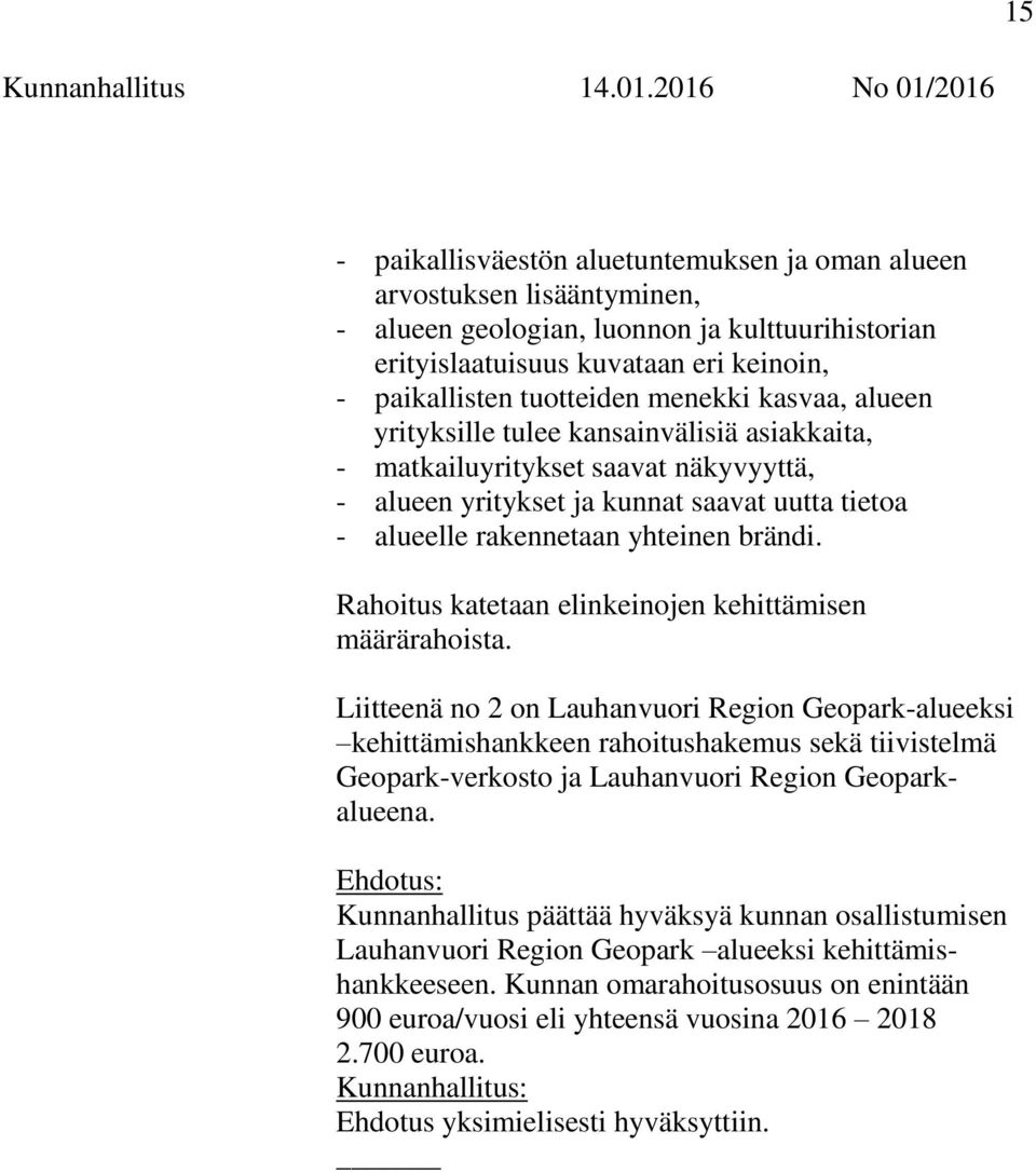 Rahoitus katetaan elinkeinojen kehittämisen määrärahoista.