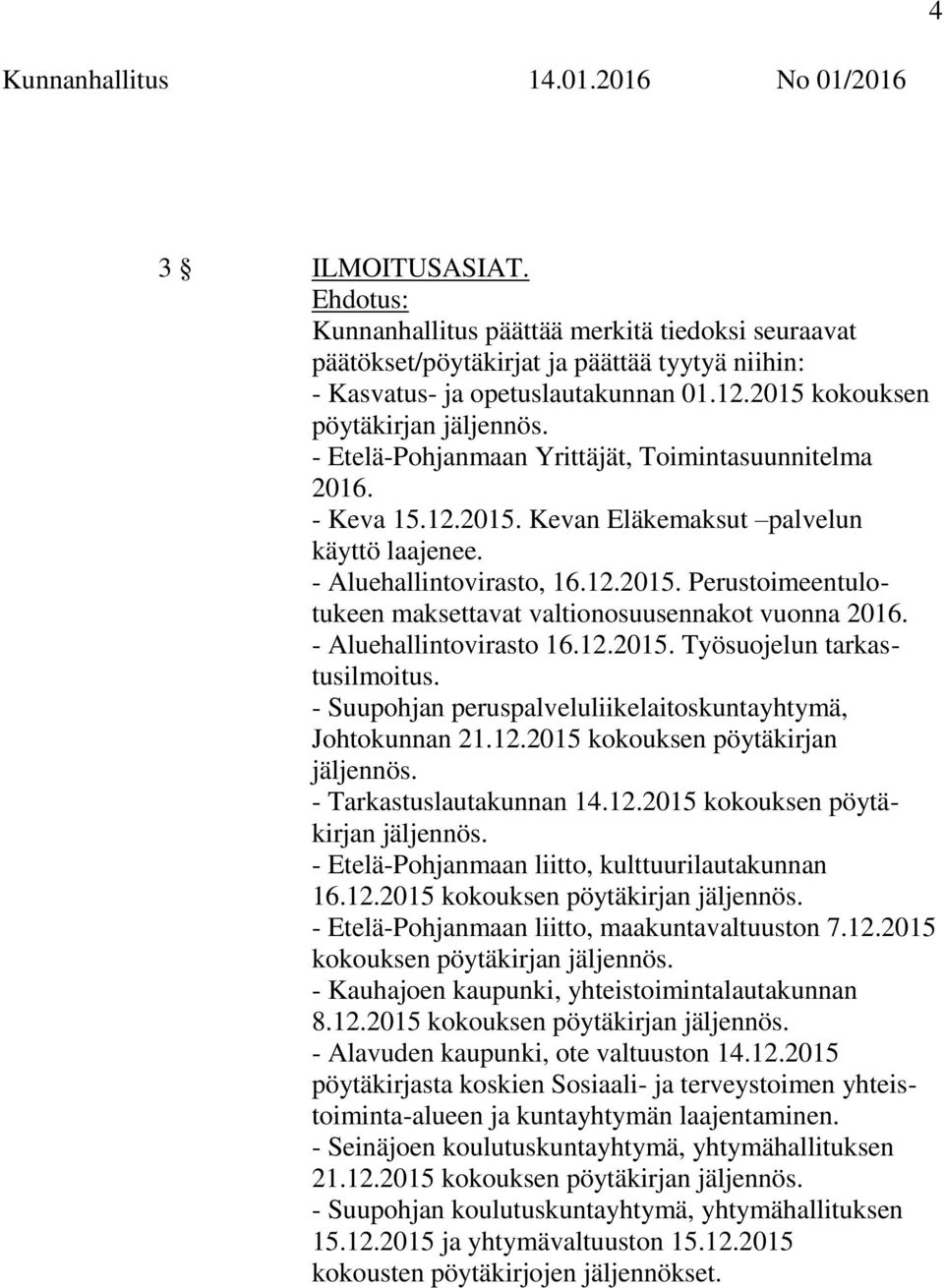 - Aluehallintovirasto 16.12.2015. Työsuojelun tarkastusilmoitus. - Suupohjan peruspalveluliikelaitoskuntayhtymä, Johtokunnan 21.12.2015 kokouksen pöytäkirjan jäljennös.