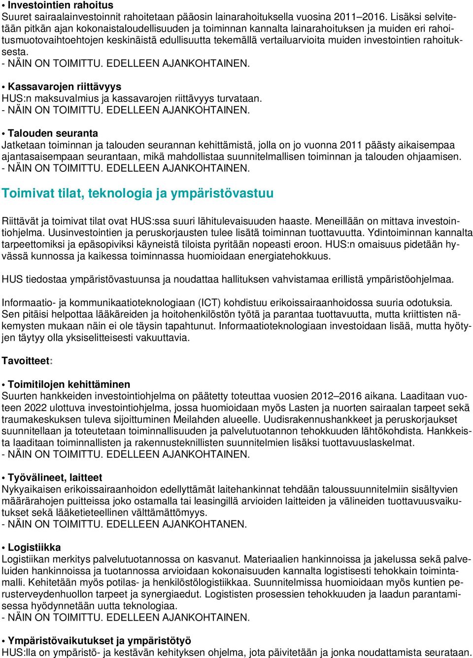 investointien rahoituksesta. Kassavarojen riittävyys HUS:n maksuvalmius ja kassavarojen riittävyys turvataan.