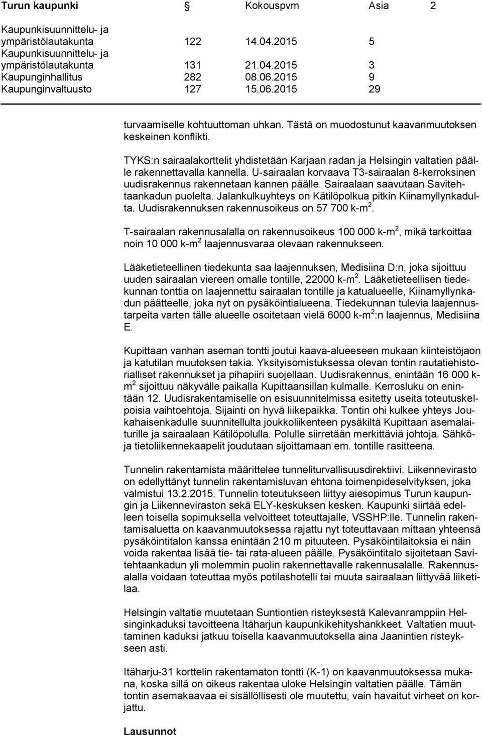 Sairaalaan saavutaan Savitehtaankadun puolelta. Jalankulkuyhteys on Kätilöpolkua pitkin Kiinamyllynkadulta. Uudisrakennuksen rakennusoikeus on 57 700 k-m 2.