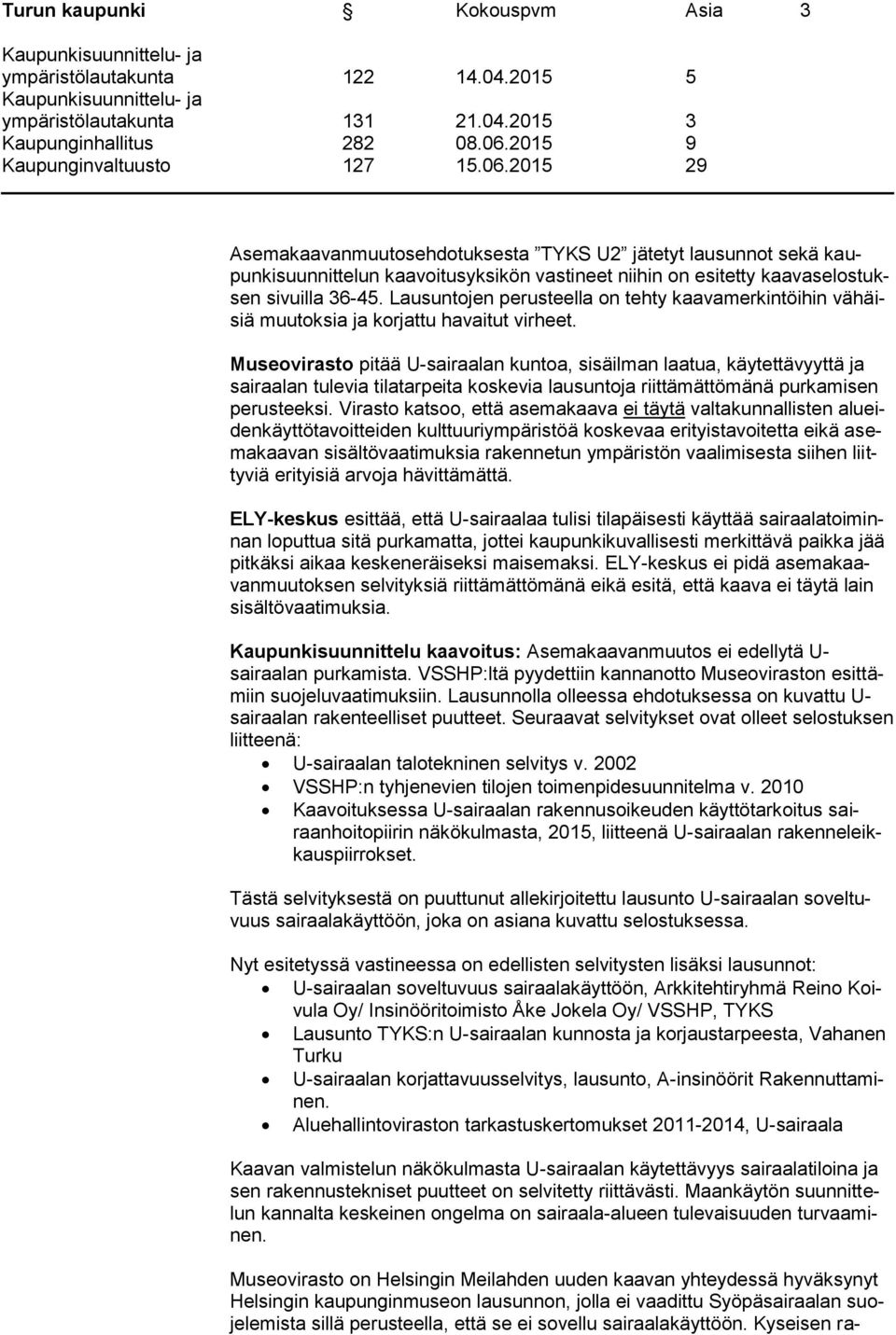 Museovirasto pitää U-sairaalan kuntoa, sisäilman laatua, käytettävyyttä ja sairaalan tulevia tilatarpeita koskevia lausuntoja riittämättömänä purkamisen perusteeksi.