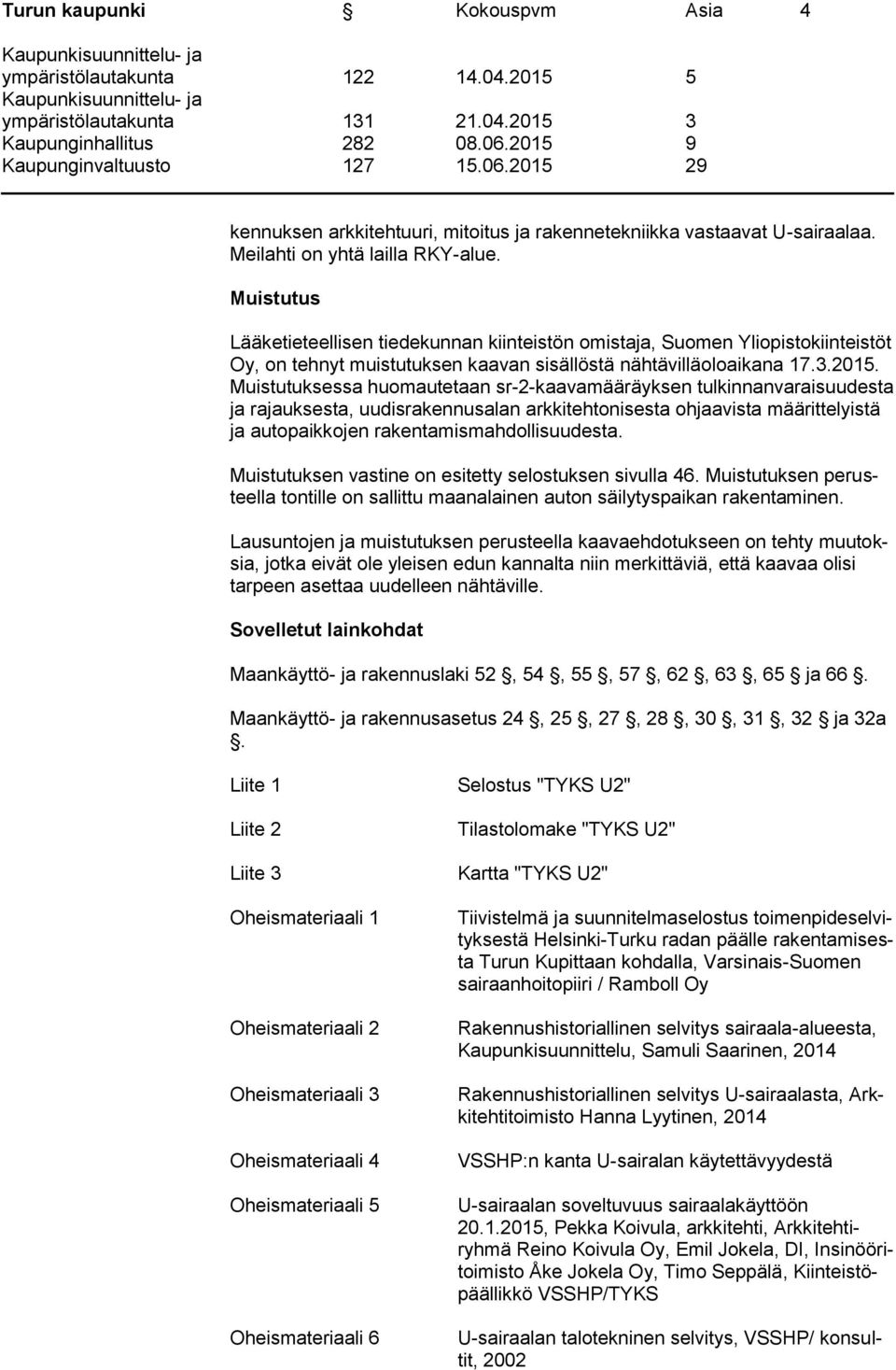 Muistutuksessa huomautetaan sr-2-kaavamääräyksen tulkinnanvaraisuudesta ja rajauksesta, uudisrakennusalan arkkitehtonisesta ohjaavista määrittelyistä ja autopaikkojen rakentamismahdollisuudesta.