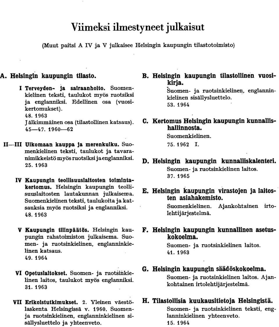 Suomenkielinen teksti, tauukot ja tavaranimikkeistö myös ruotsiksi j a englanniksi. 5. 963 IV Kaupungin teollisuuslaitosten toimintakertomus.
