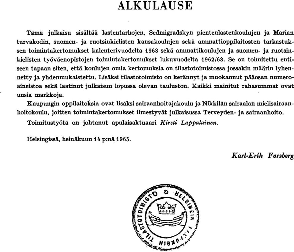 Se on toimitettu entiseen tapaan siten, että koulujen omia kertomuksia on tilastotoimistossa jossakin määrin lyhennetty ja yhdenmukaistettu.