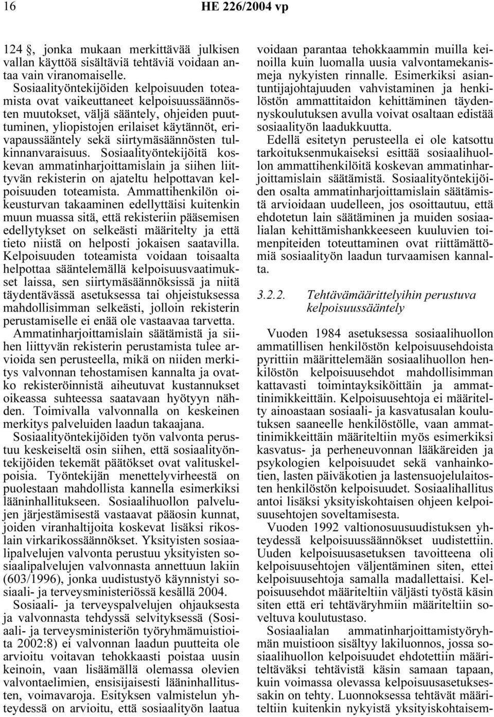 siirtymäsäännösten tulkinnanvaraisuus. Sosiaalityöntekijöitä koskevan ammatinharjoittamislain ja siihen liittyvän rekisterin on ajateltu helpottavan kelpoisuuden toteamista.