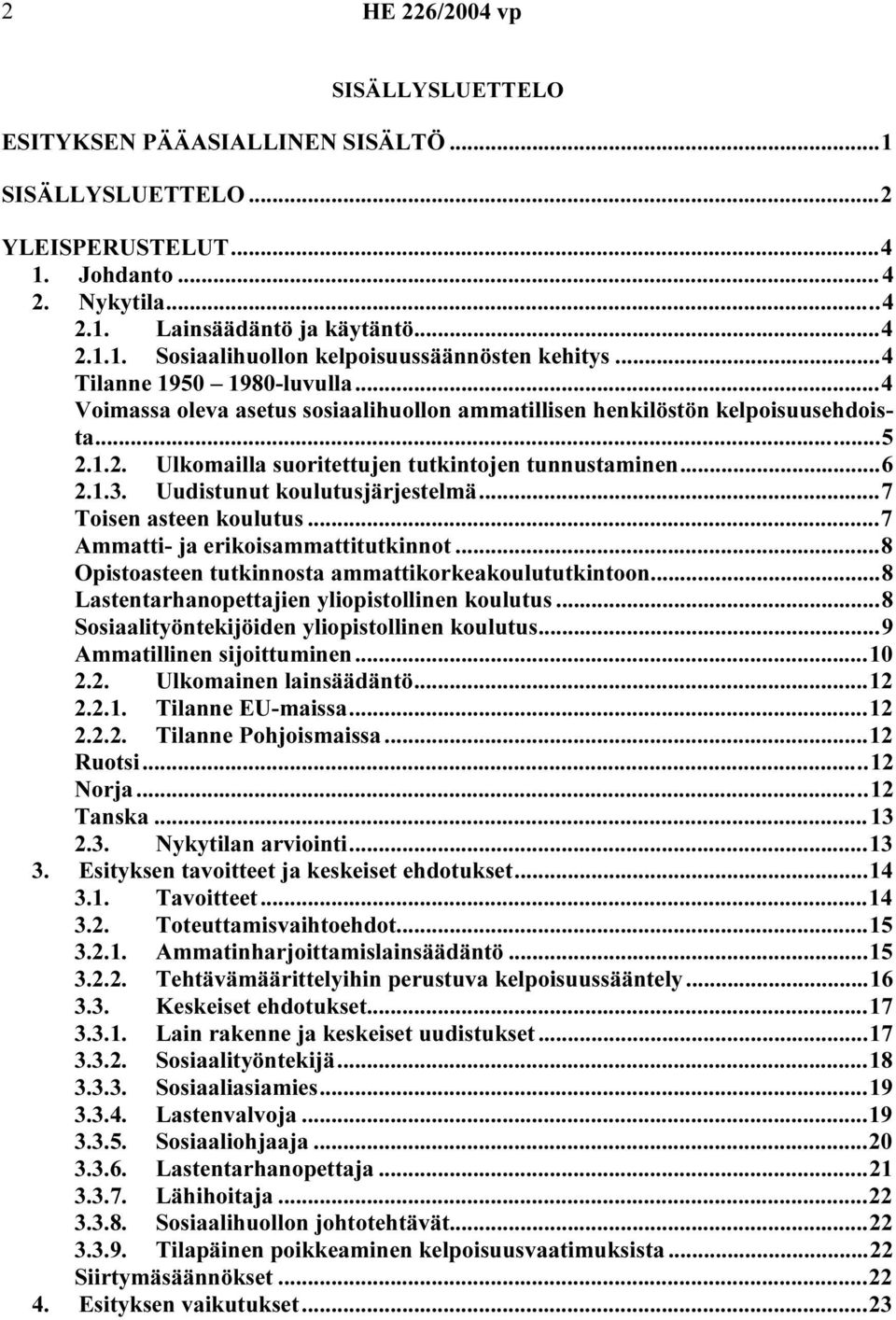 Uudistunut koulutusjärjestelmä...7 Toisen asteen koulutus...7 Ammatti- ja erikoisammattitutkinnot...8 Opistoasteen tutkinnosta ammattikorkeakoulututkintoon.