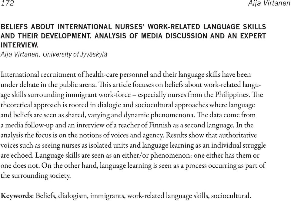 This article focuses on beliefs about work-related language skills surrounding immigrant work-force especially nurses from the Philippines.